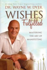 Wishes Fulfilled - Dr. Wayne Dyer