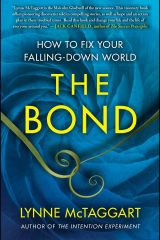 The Bond: How to Fix Your Falling-Down World - Lynne McTaggart